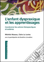 L&apos;enfant dyspraxique et les apprentissagesCoordonner les actions thérapeutiques et scolaires. E-book. Formato EPUB ebook