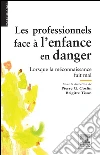 Les professionnels face à l'enfance en danger: Lorsque la méconnaissance fait mal. E-book. Formato EPUB ebook di Brigitte Tison