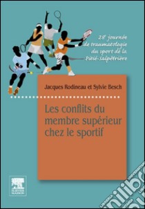 Les conflits du membre supérieur chez le sportif28e Journée de traumatologie du sport de la Pitié-Salpêtrière. E-book. Formato EPUB ebook di Jacques Rodineau