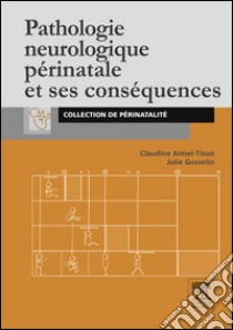 Pathologie neurologique périnatale et ses conséquences. E-book. Formato EPUB ebook di Claudine Amiel-Tison