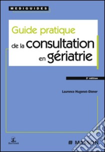 Guide pratique de la consultation en gériatrie. E-book. Formato EPUB ebook di Laurence Hugonot-Diener