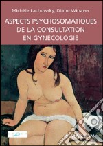 Aspects psychosomatiques de la consultation en gynécologie. E-book. Formato EPUB ebook