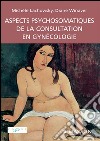 Aspects psychosomatiques de la consultation en gynécologie. E-book. Formato EPUB ebook di Michèle Lachowsky