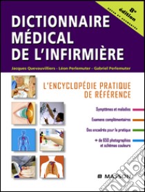 Dictionnaire médical de l'infirmièreL'encyclopédie pratique de référence. E-book. Formato EPUB ebook di Jacques Quevauvilliers