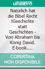 Natürlich hat die Bibel Recht !Geschichte statt Geschichten - Von Abraham bis König David. E-book. Formato EPUB ebook