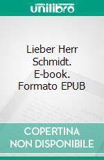 Lieber Herr Schmidt. E-book. Formato EPUB ebook