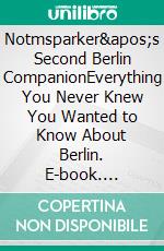 Notmsparker&apos;s Second Berlin CompanionEverything You Never Knew You Wanted to Know About Berlin. E-book. Formato EPUB ebook