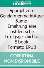 Spargel vom GendarmenmarktAgrar & Ernährung eine ostdeutsche Erfolgsgeschichte. E-book. Formato EPUB ebook di Peter Heinze