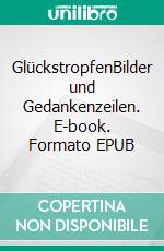 GlückstropfenBilder und Gedankenzeilen. E-book. Formato EPUB ebook