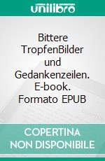 Bittere TropfenBilder und Gedankenzeilen. E-book. Formato EPUB ebook