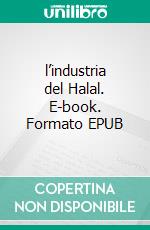 l’industria del Halal. E-book. Formato EPUB ebook di Hussein Elasrag