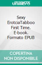 Sexy ErotciaTabboo First Time. E-book. Formato EPUB ebook di Maisie Sharp