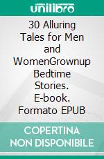 30 Alluring Tales for Men and WomenGrownup Bedtime Stories. E-book. Formato EPUB ebook di Jade Ortiz