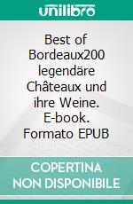 Best of Bordeaux200 legendäre Châteaux und ihre Weine. E-book. Formato EPUB ebook