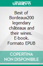 Best of Bordeaux200 legendary châteaux and their wines. E-book. Formato EPUB ebook