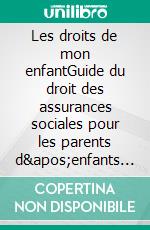 Les droits de mon enfantGuide du droit des assurances sociales pour les parents d'enfants avec handicap. E-book. Formato EPUB ebook di Martin Boltshauser