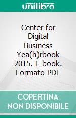 Center for Digital Business Yea(h)rbook 2015. E-book. Formato PDF ebook