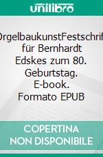 OrgelbaukunstFestschrift für Bernhardt Edskes zum 80. Geburtstag. E-book. Formato EPUB ebook di Sietze de Vries