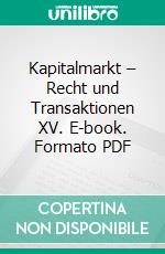 Kapitalmarkt – Recht und Transaktionen XV. E-book. Formato PDF ebook di Thomas U. Reutter