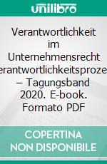 Verantwortlichkeit im Unternehmensrecht XVerantwortlichkeitsprozesse – Tagungsband 2020. E-book. Formato PDF ebook