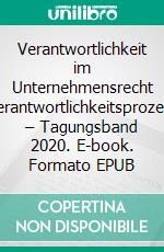 Verantwortlichkeit im Unternehmensrecht XVerantwortlichkeitsprozesse – Tagungsband 2020. E-book. Formato EPUB ebook