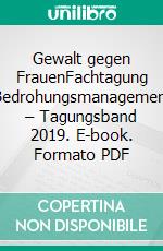 Gewalt gegen FrauenFachtagung Bedrohungsmanagement – Tagungsband 2019. E-book. Formato PDF ebook di Christian Schwarzenegger