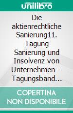 Die aktienrechtliche Sanierung11. Tagung Sanierung und Insolvenz von Unternehmen – Tagungsband 2020. E-book. Formato PDF ebook di Thomas Sprecher