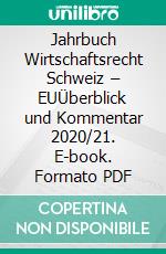 Jahrbuch Wirtschaftsrecht Schweiz – EUÜberblick und Kommentar 2020/21. E-book. Formato PDF ebook