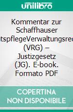 Kommentar zur Schaffhauser VerwaltungsrechtspflegeVerwaltungsrechtspflegegesetz (VRG) – Justizgesetz (JG). E-book. Formato PDF ebook di Kilian Meyer