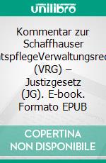 Kommentar zur Schaffhauser VerwaltungsrechtspflegeVerwaltungsrechtspflegegesetz (VRG) – Justizgesetz (JG). E-book. Formato EPUB ebook