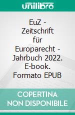 EuZ - Zeitschrift für Europarecht - Jahrbuch 2022. E-book. Formato EPUB ebook