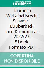 Jahrbuch Wirtschaftsrecht Schweiz - EUÜberblick und Kommentar 2022/23. E-book. Formato PDF ebook