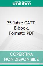 75 Jahre GATT. E-book. Formato PDF ebook