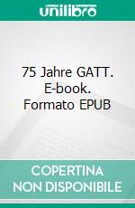 75 Jahre GATT. E-book. Formato EPUB ebook