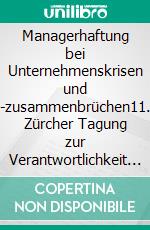 Managerhaftung bei Unternehmenskrisen und -zusammenbrüchen11. Zürcher Tagung zur Verantwortlichkeit im Unternehmensrecht - Tagungsband 2022. E-book. Formato EPUB ebook