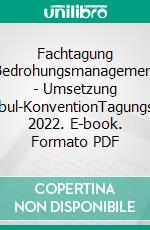 Fachtagung Bedrohungsmanagement - Umsetzung Istanbul-KonventionTagungsband 2022. E-book. Formato PDF