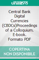 Central Bank Digital Currencies (CBDCs)Proceedings of a Colloquium. E-book. Formato PDF ebook