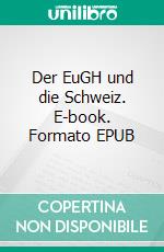 Der EuGH und die Schweiz. E-book. Formato EPUB ebook di Matthias Oesch