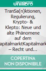 TranSa(n)ktionen, Regulierung, Krypto- & Klepto: Neue und alte Phänomene auf dem KapitalmarktKapitalmarkt – Recht und Transaktionen XVIII –Tagungsband 2022. E-book. Formato EPUB ebook
