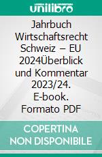 Jahrbuch Wirtschaftsrecht Schweiz – EU 2024Überblick und Kommentar 2023/24. E-book. Formato PDF ebook