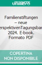 Familienstiftungen – neue PerspektivenTagungsband 2024. E-book. Formato PDF ebook
