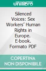 Silenced Voices: Sex Workers’ Human Rights in Europe. E-book. Formato PDF ebook