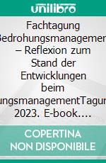 Fachtagung Bedrohungsmanagement – Reflexion zum Stand der Entwicklungen beim BedrohungsmanagementTagungsband 2023. E-book. Formato EPUB ebook