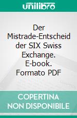 Der Mistrade-Entscheid der SIX Swiss Exchange. E-book. Formato PDF ebook