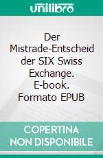 Der Mistrade-Entscheid der SIX Swiss Exchange. E-book. Formato EPUB ebook
