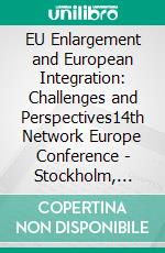 EU Enlargement and European Integration: Challenges and Perspectives14th Network Europe Conference - Stockholm, 25–26 September 2023. E-book. Formato PDF ebook