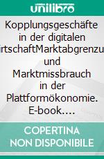 Kopplungsgeschäfte in der digitalen WirtschaftMarktabgrenzung und Marktmissbrauch in der Plattformökonomie. E-book. Formato PDF ebook