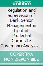 Regulation and Supervision of Bank Senior Management in Light of Prudential Corporate GovernanceAnalysis of the Swiss Framework including Perspectives from British and Dutch Law. E-book. Formato EPUB ebook