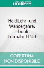 HeidiLehr- und Wanderjahre. E-book. Formato EPUB ebook