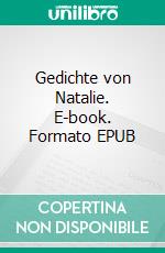 Gedichte von Natalie. E-book. Formato EPUB ebook di Charlotte von Ahlefeld